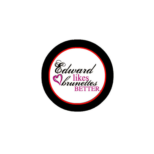 Edward likes brunettes better 1.25" Pinback for Jackets, Backpacks, etc.