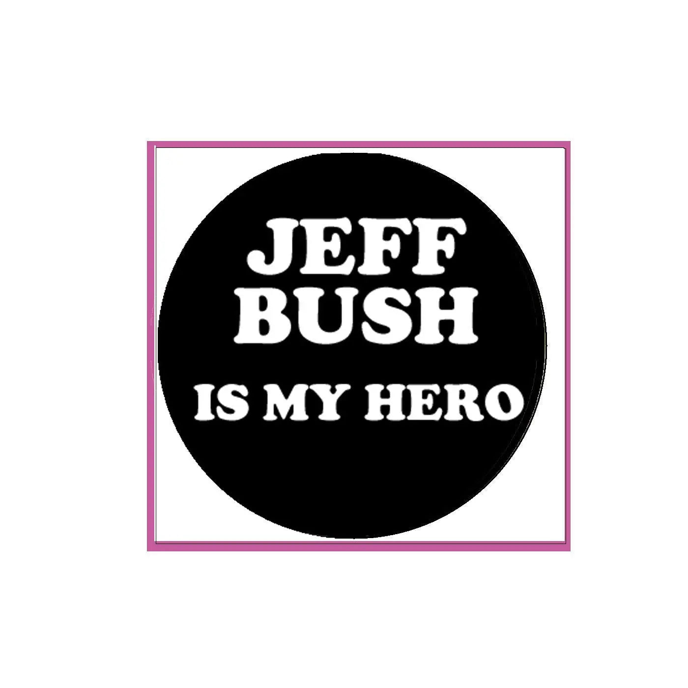 2.25-inch round pinback badge, black background with white text: “JEFF BUSH IS MY HERO”