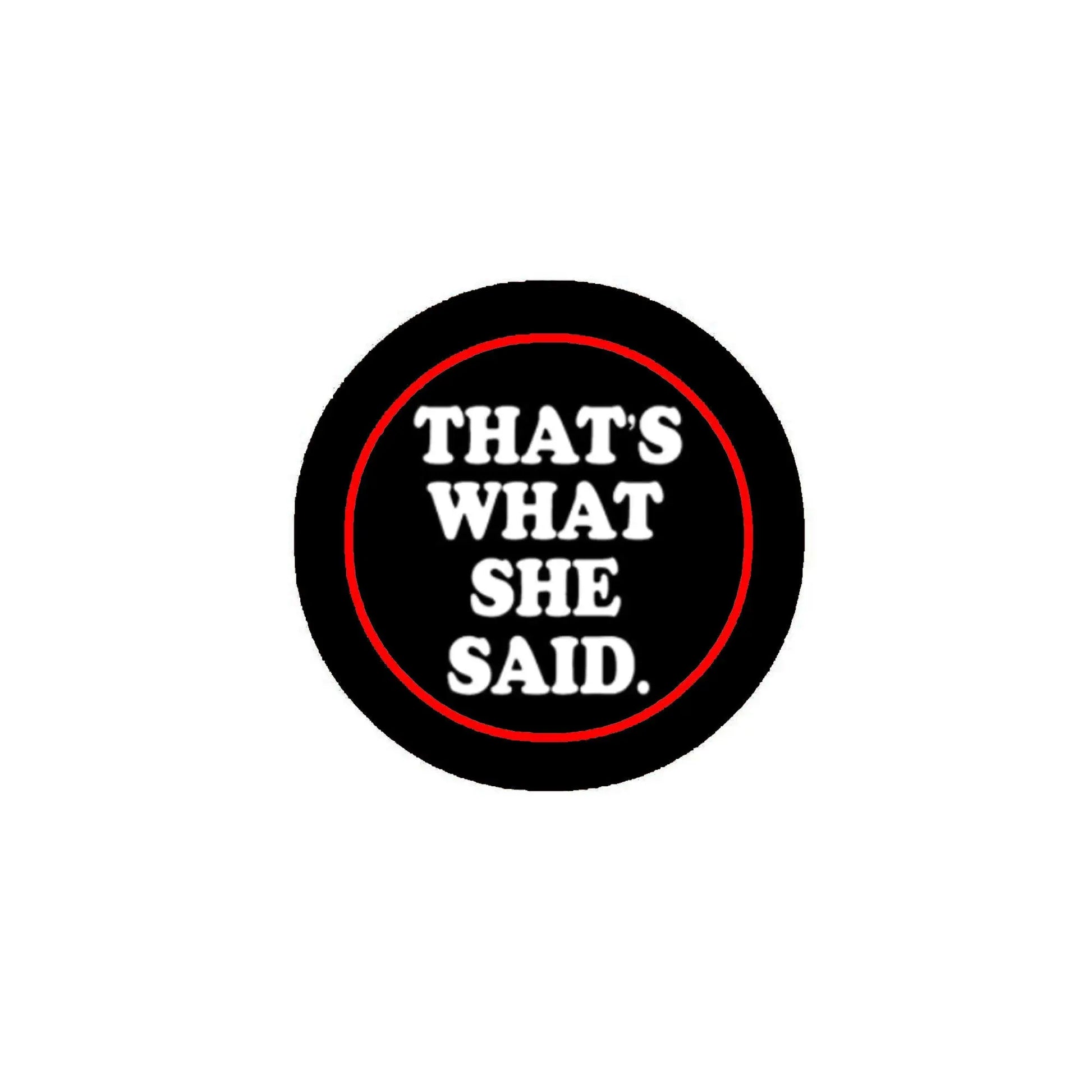 1.25-inch pinback button with red-bordered text "THAT’S WHAT SHE SAID"