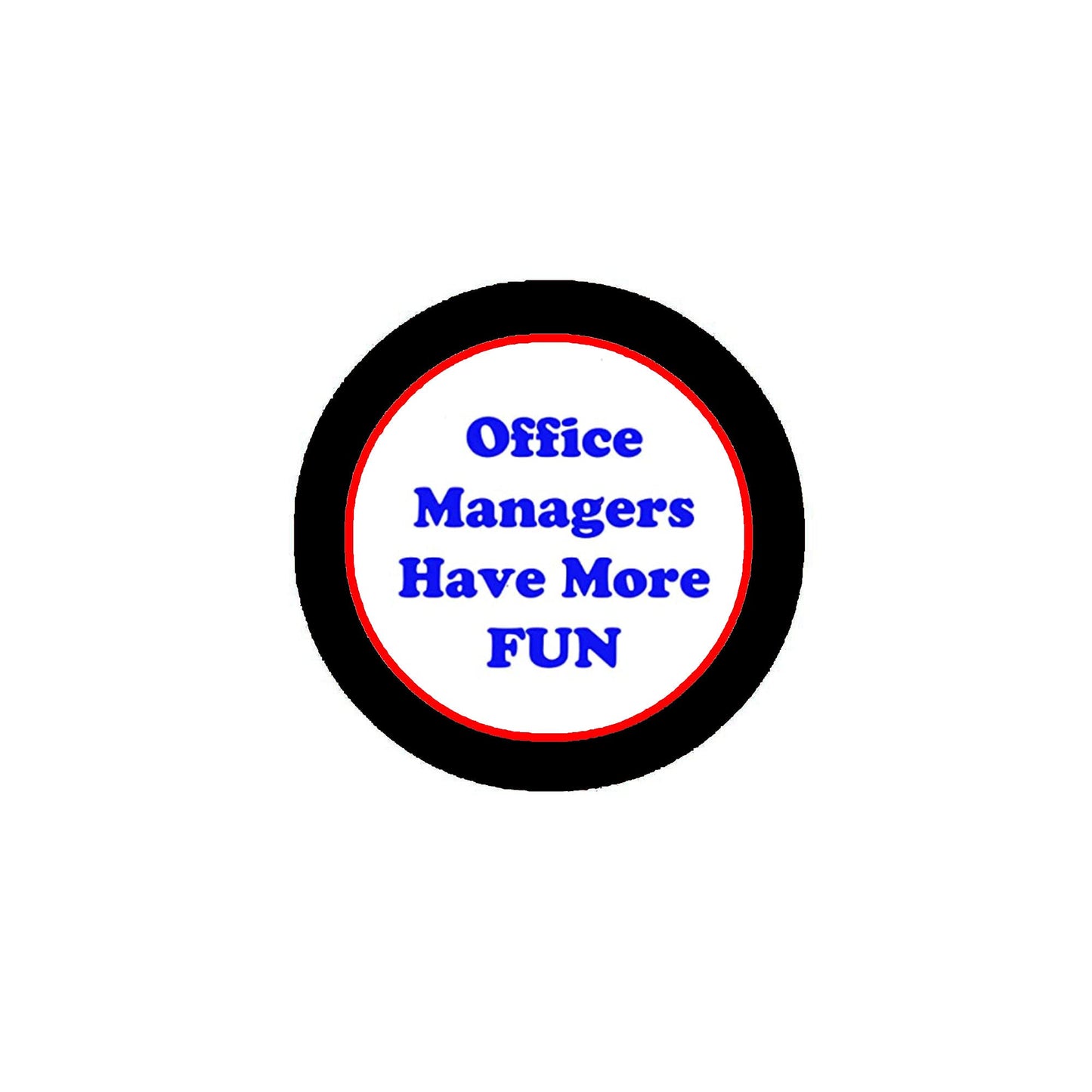 Office Managers Have More FUN Badge Pinback 2.25-inch Men Gentlemen Male Default Title