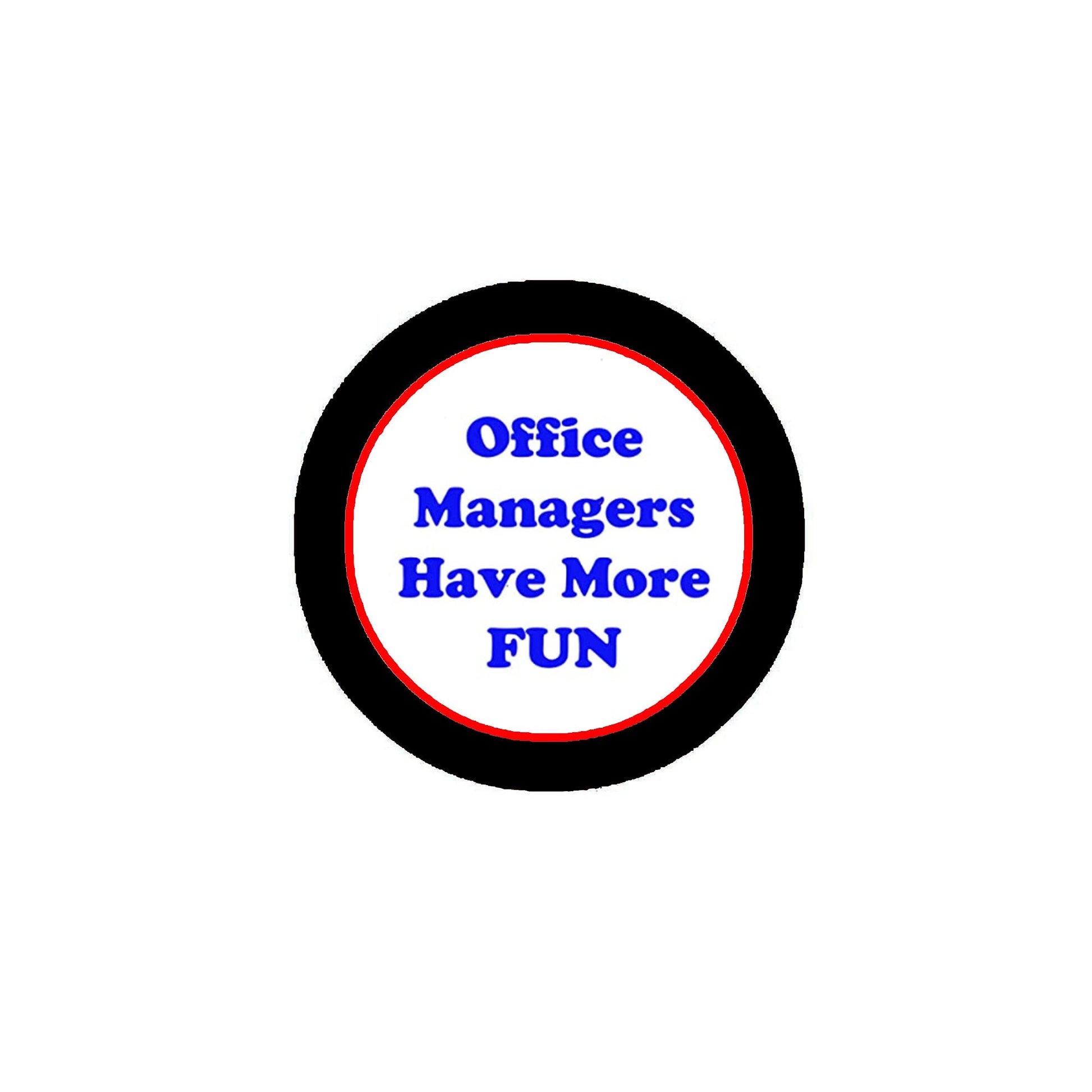 Office Managers Have More FUN Badge Pinback 2.25-inch Men Gentlemen Male Default Title
