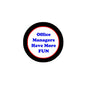 Round black badge pin with red ring and blue text: Office Managers Have More FUN