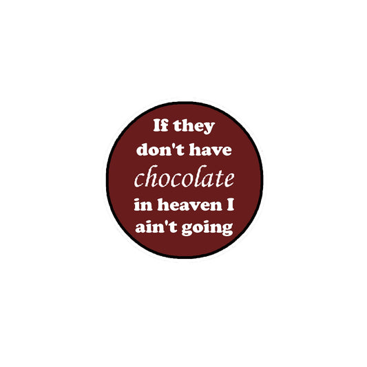If they don't have chocolate in heaven I ain't going 2.25-inch Pinback Default Title