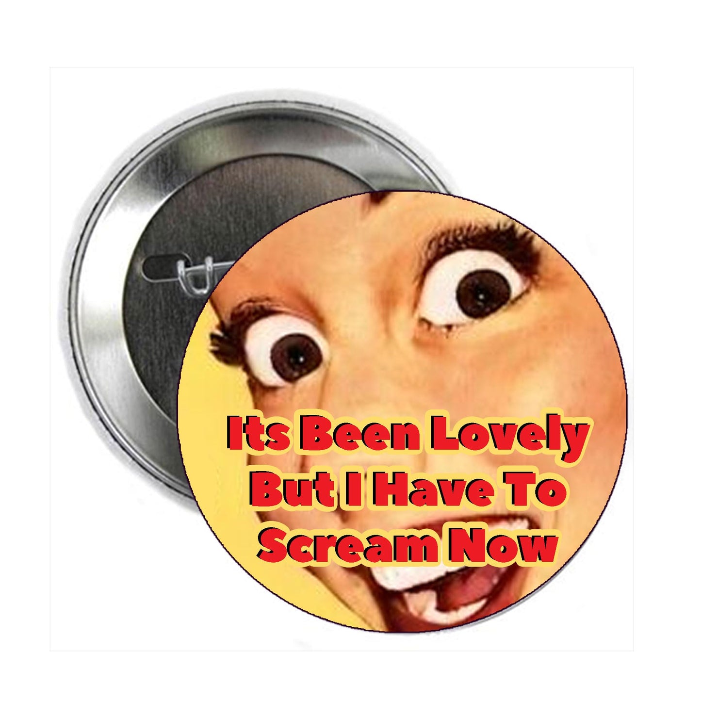 2.25" It is been lovely but I have to scream now Funny Pin Pinback Button Badge Brooch