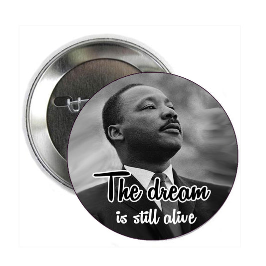 The Dream is Still Alive Dr. Martin Luther King Jr Pinback for Jackets, Backpacks, etc. Pin Back, Badge