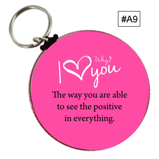 Why I Love you? Keychain 2.25" Love # A9 the way you are able to see the positive in everything