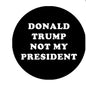 5 Pcs Donald Trump is Not My President Pinback 2.25-inch - My Pinbacks