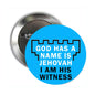 2.25-inch pinback button with blue face and black text: GOD HAS A NAME IS JEHOVAH I AM HIS WITNESS.