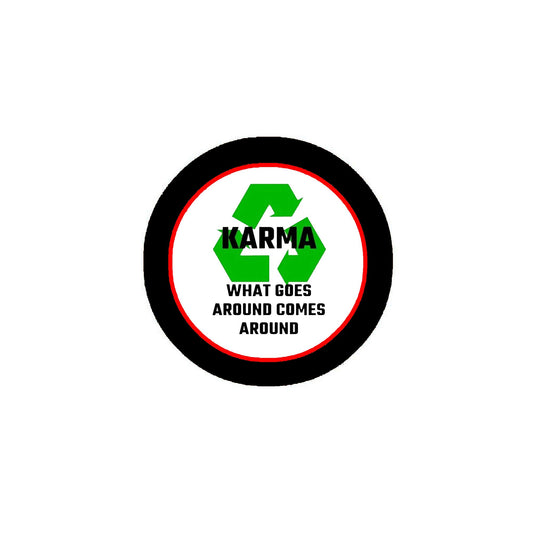 What Goes Around Comes Around Karma Funny Style 2.25" Pinback for Jackets, Backpacks, etc.