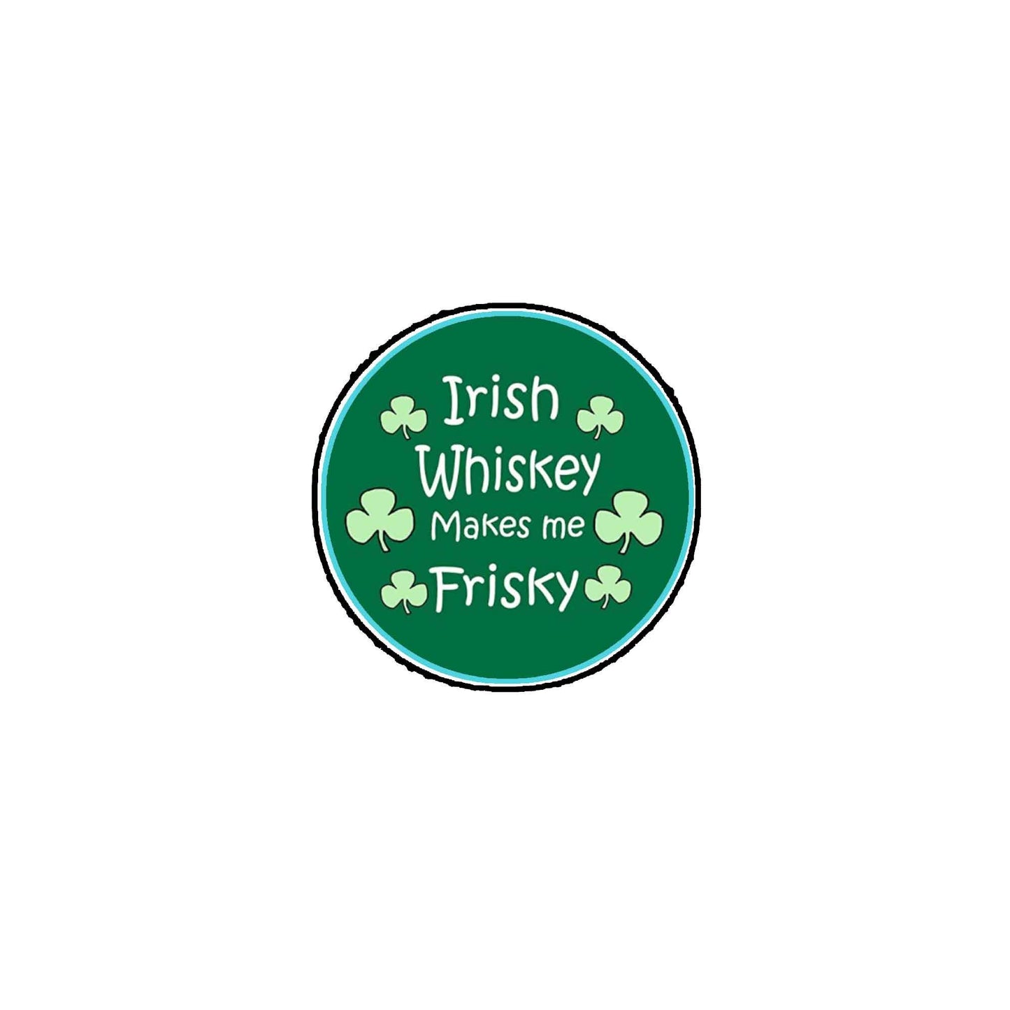 Irish Whiskey Makes Me Frisky 2.25-inch St Patrick's Default Title
