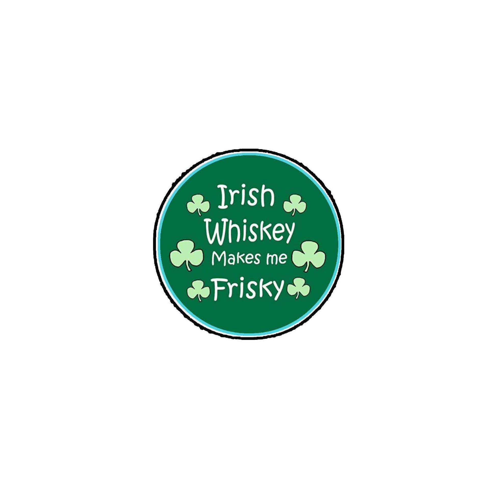 Irish Whiskey Makes Me Frisky 2.25-inch St Patrick's Default Title