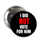 Round 2.25-inch button pin with “I DID NOT VOTE FOR HIM” text, red “NOT”