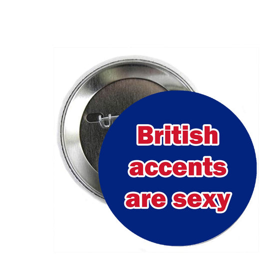 British Accents are Sexy 1.25" Pinback Button Pin - Language Pride Funny