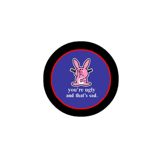You are Ugly and that is sad 1.25" Pinback for Jackets, Backpacks, etc.