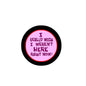Pink 3-inch fridge magnet button with bold text "I REALLY WISH I WEREN'T HERE RIGHT NOW!"