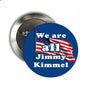 Round blue pinback button with U.S. flag and 'We are all Jimmy Kimmel' text