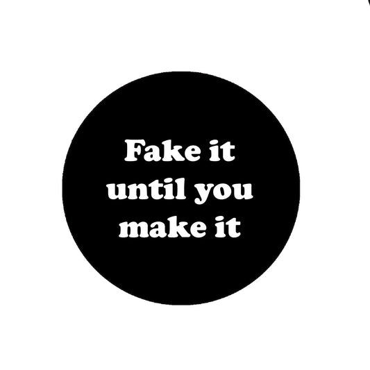 Fake it until you make it Pinback Badge 2.25-inch Sarcastic Default Title