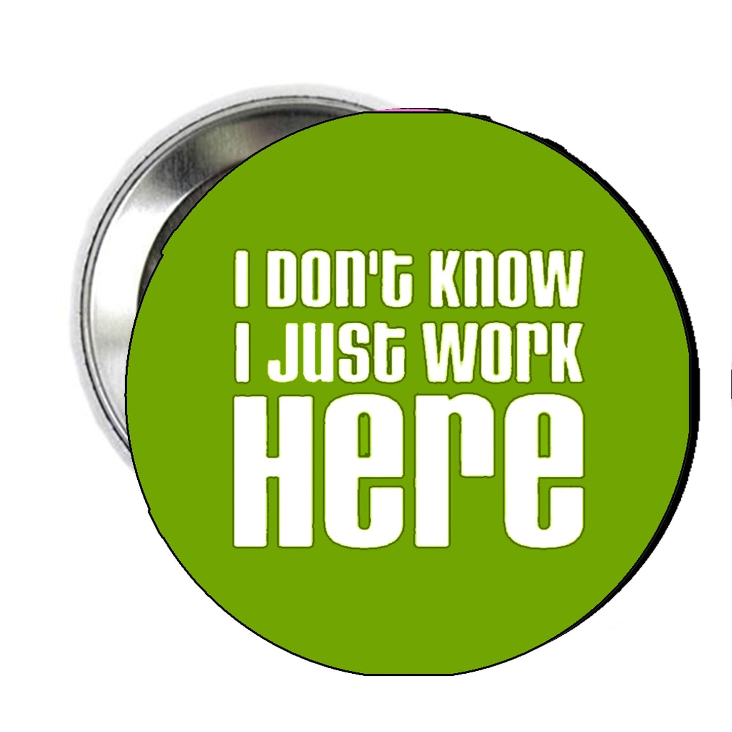 I don't know I just work here Pinback Button Pin 1.25-inch Funny Sarcastic Default Title