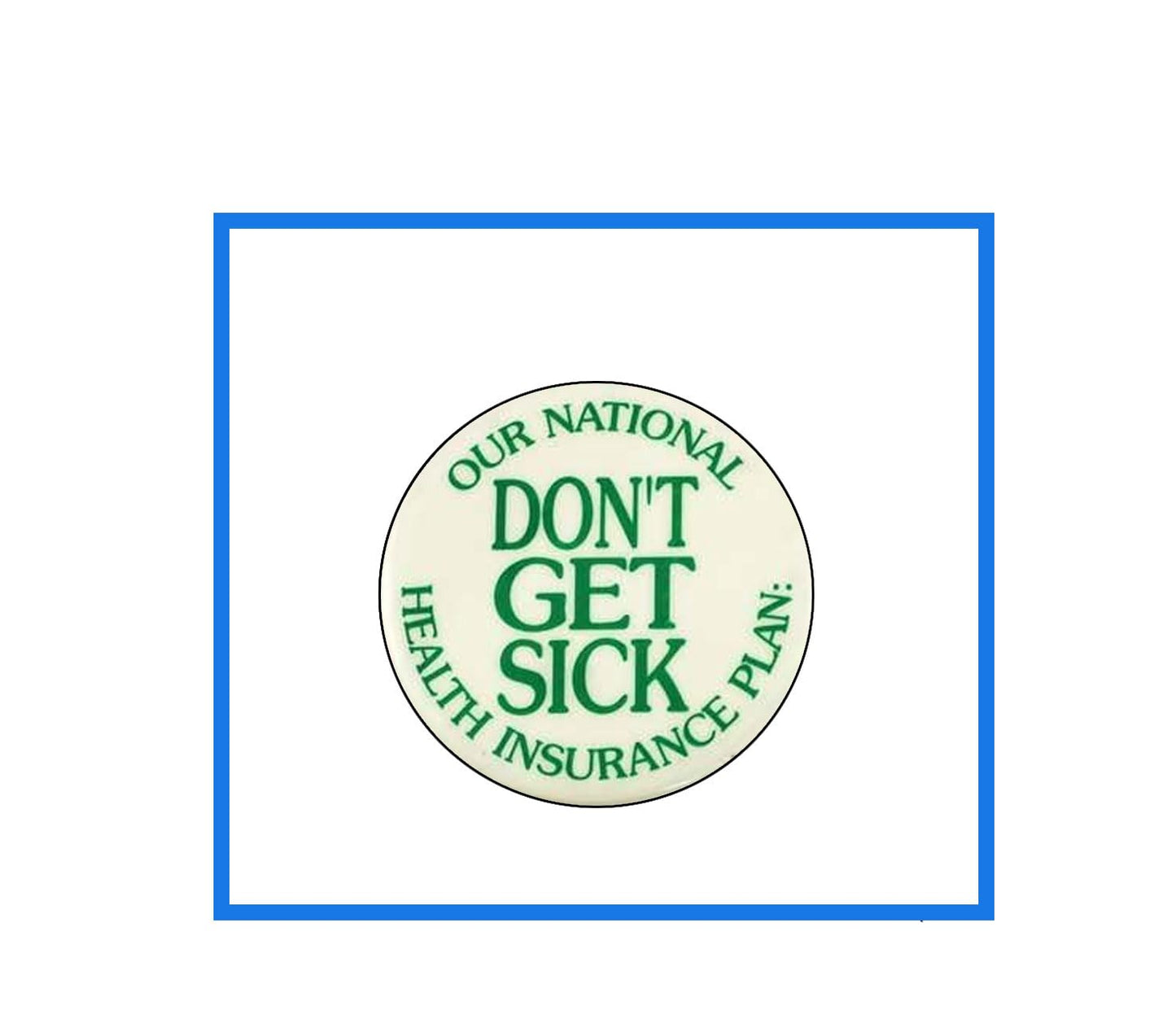 Our National Health Insurance Plan Don`t Get Sick pin Default Title