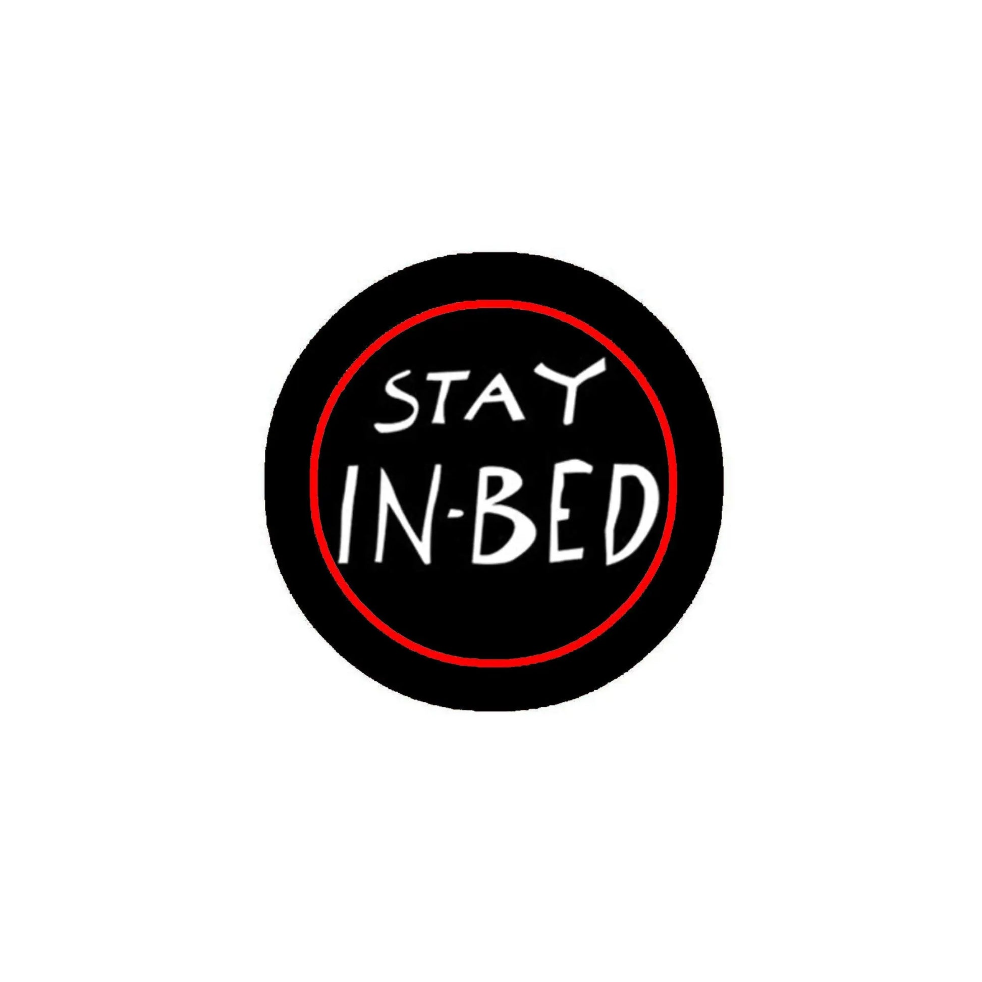 2.25-inch pinback badge with black circle, red ring, and “STAY IN-BED” text