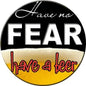 Round 1.25-inch button with "Have no fear" text, large "FEAR" and "have a beer"