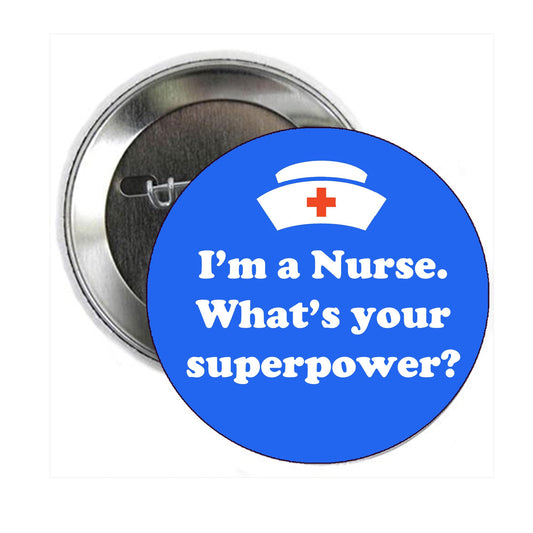 2.25" Nurse - I’m a nurse. What’s your superpower? Pinback Button Pin Pinback Brooch for Jackets, Backpacks, Hats