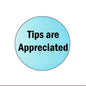 Round pinback button badge, light blue with 'Tips are Appreciated' text