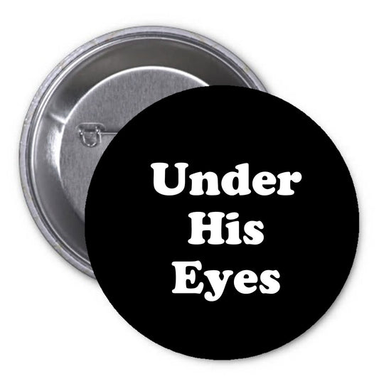 Under His Eyes 1.25" Pinback Button Handmaid