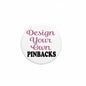 2.25-inch circular pinback badge with black rim and “Design your own PINBACKS” design