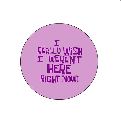 10 Pcs. "I Really Wish I Weren't Here Right Now" 2.25" Pinback for Jackets, Backpacks, etc. Funny