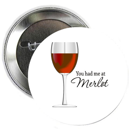 You had me at Merlot 2.25 Inch Pinback Button Badge