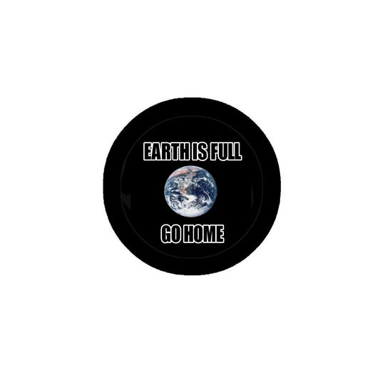 Earth Is Full Go Home Hilarious Alien Sarcastic Style Pinback Badge 2.25-inch Default Title