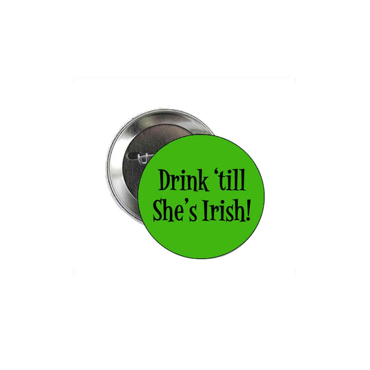 Drink Until She's Irish 2.25" for Jackets, Backpacks, St Patrick's