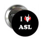 Round black ASL pinback brooch with 'I ♥ ASL' text and red heart-hand icon, silver back pin