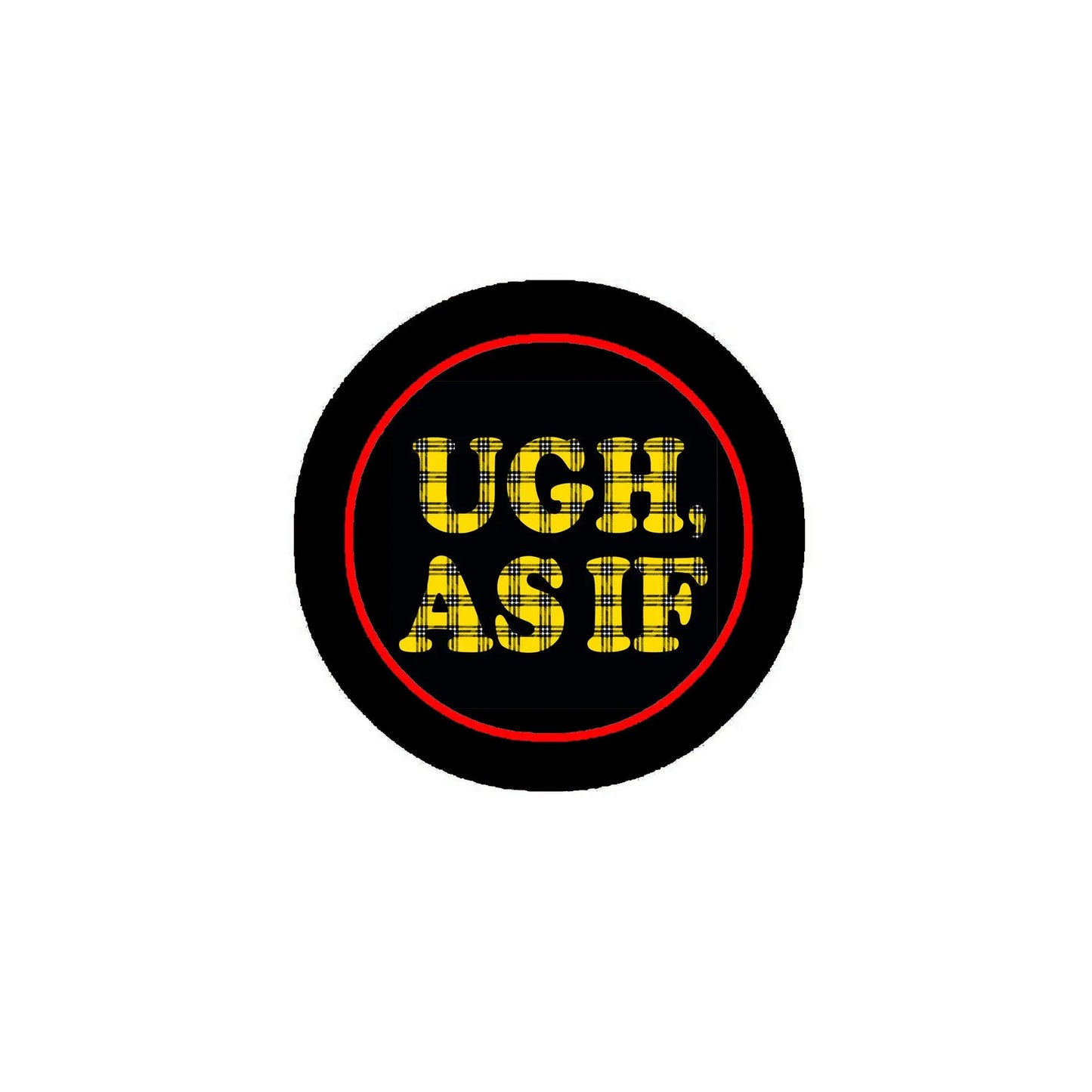 Pinback button badge, black with red outline and yellow 'UGH AS IF' text