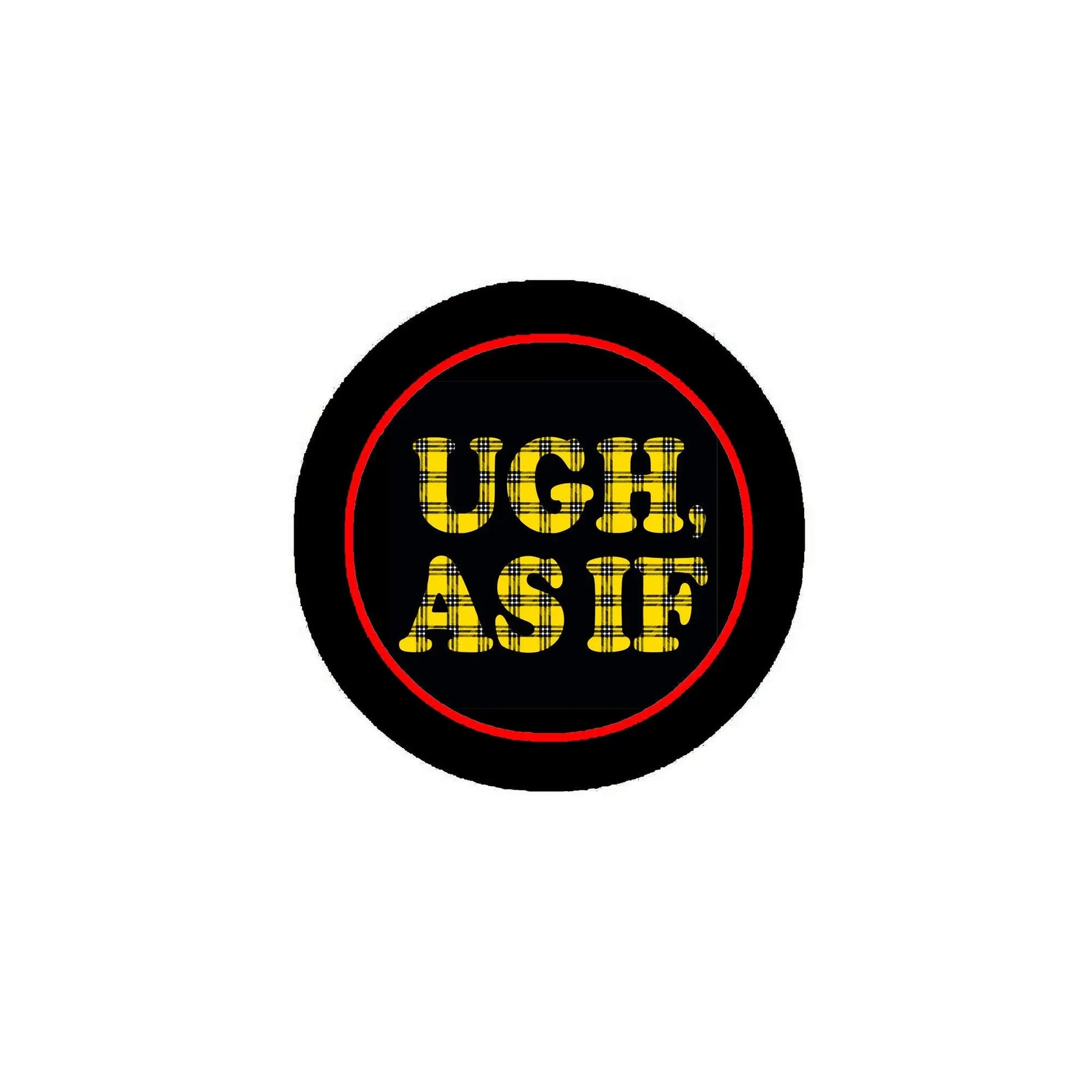 Pinback button badge, black with red outline and yellow 'UGH AS IF' text