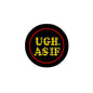 Pinback button badge, black with red outline and yellow 'UGH AS IF' text