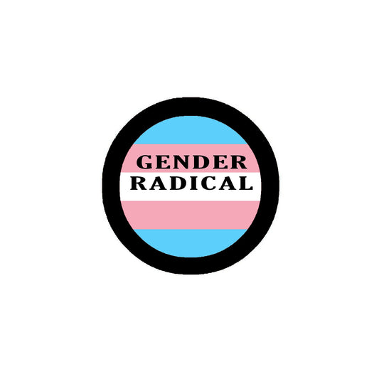 Transgender Gender Radical Badge 2.25" Pinback or Jackets, Backpacks, etc.