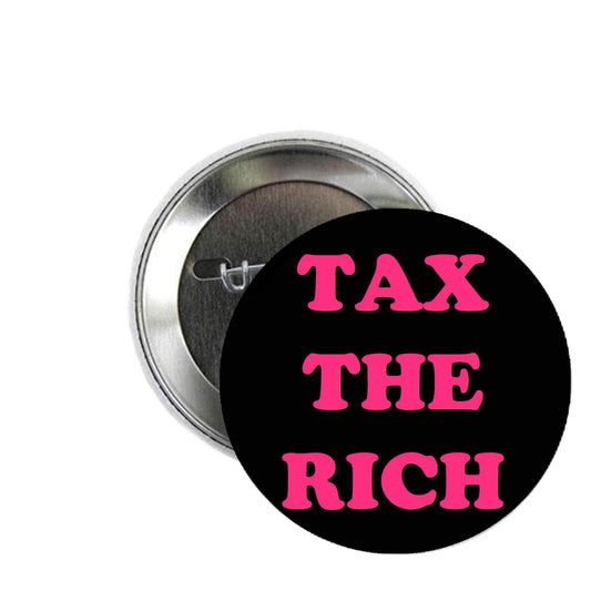 Tax the Rich Pinback Button Pin Legislation Political