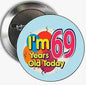 69th birthday pinback button: "I'm 69 Years Old Today" on light blue