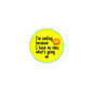 Round yellow pinback button with teal border, smiling face and quote, 2.25-inch