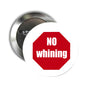 Round red pinback button with white NO whining text