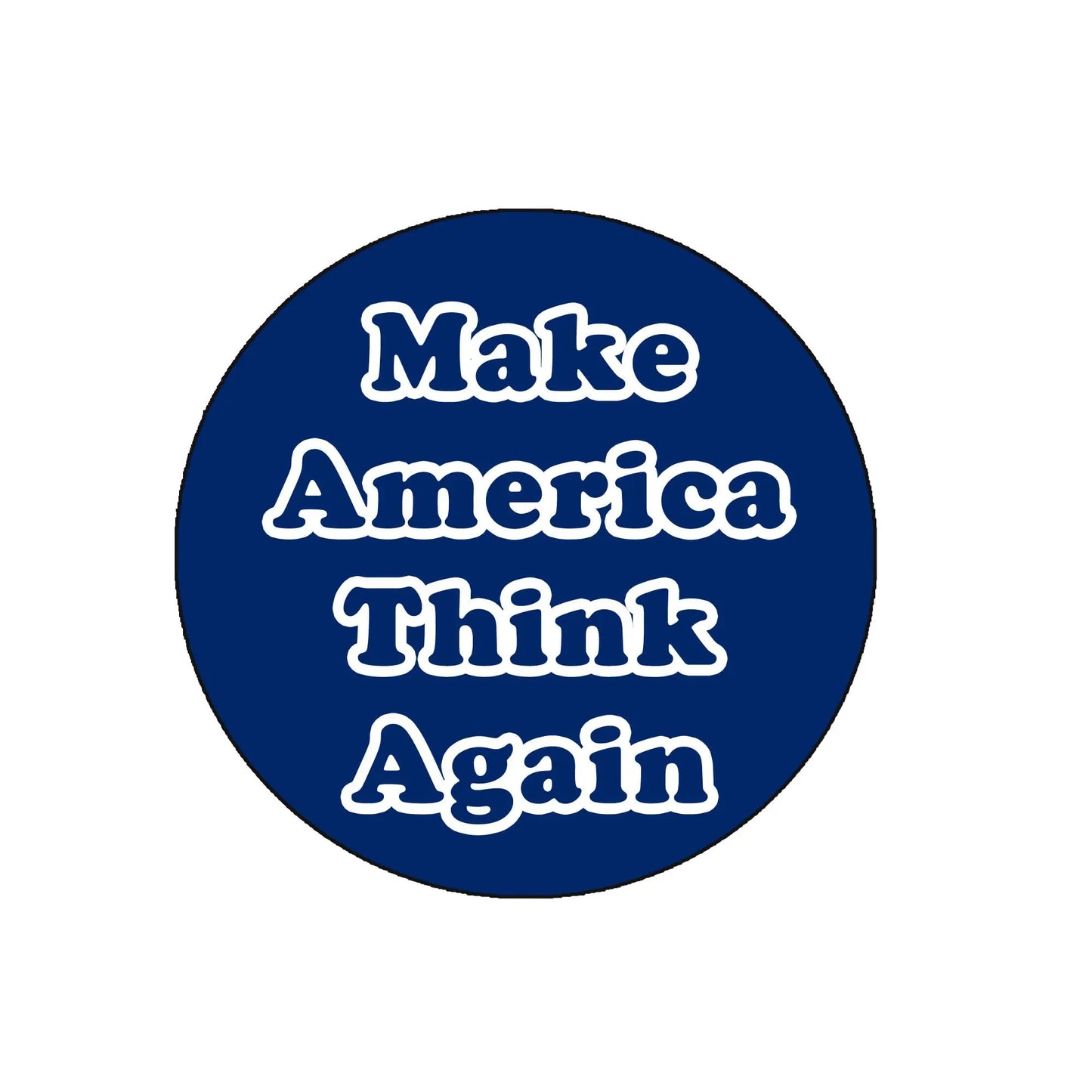 Round blue pinback button with Make America Think Again text