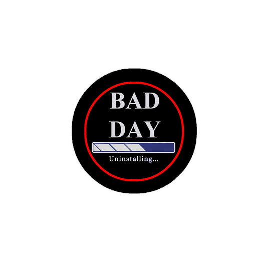 Bad Day 2.25" Pinback or Jackets, Backpacks, etc. Uninstalling