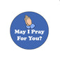 Round blue pinback badge with praying hands and text "May I Pray For You?"