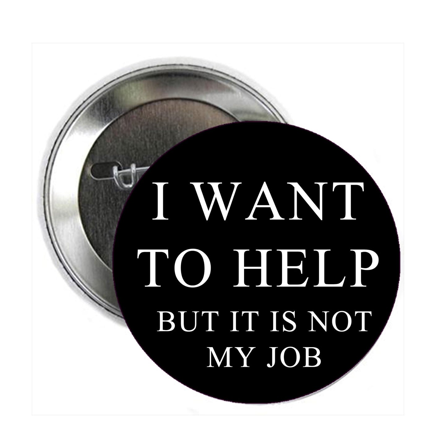 I want to help but It is not my Job Pinback Pin Back, Badge, Button Funny Sarcasm Default Title