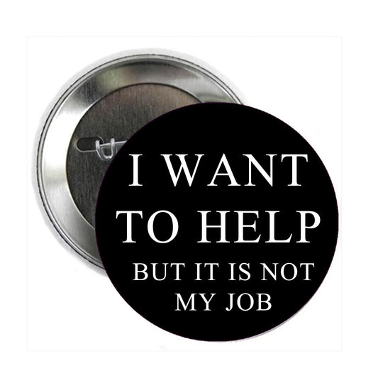 Help is not my Job Pinback 2.25-inch even I want Default Title