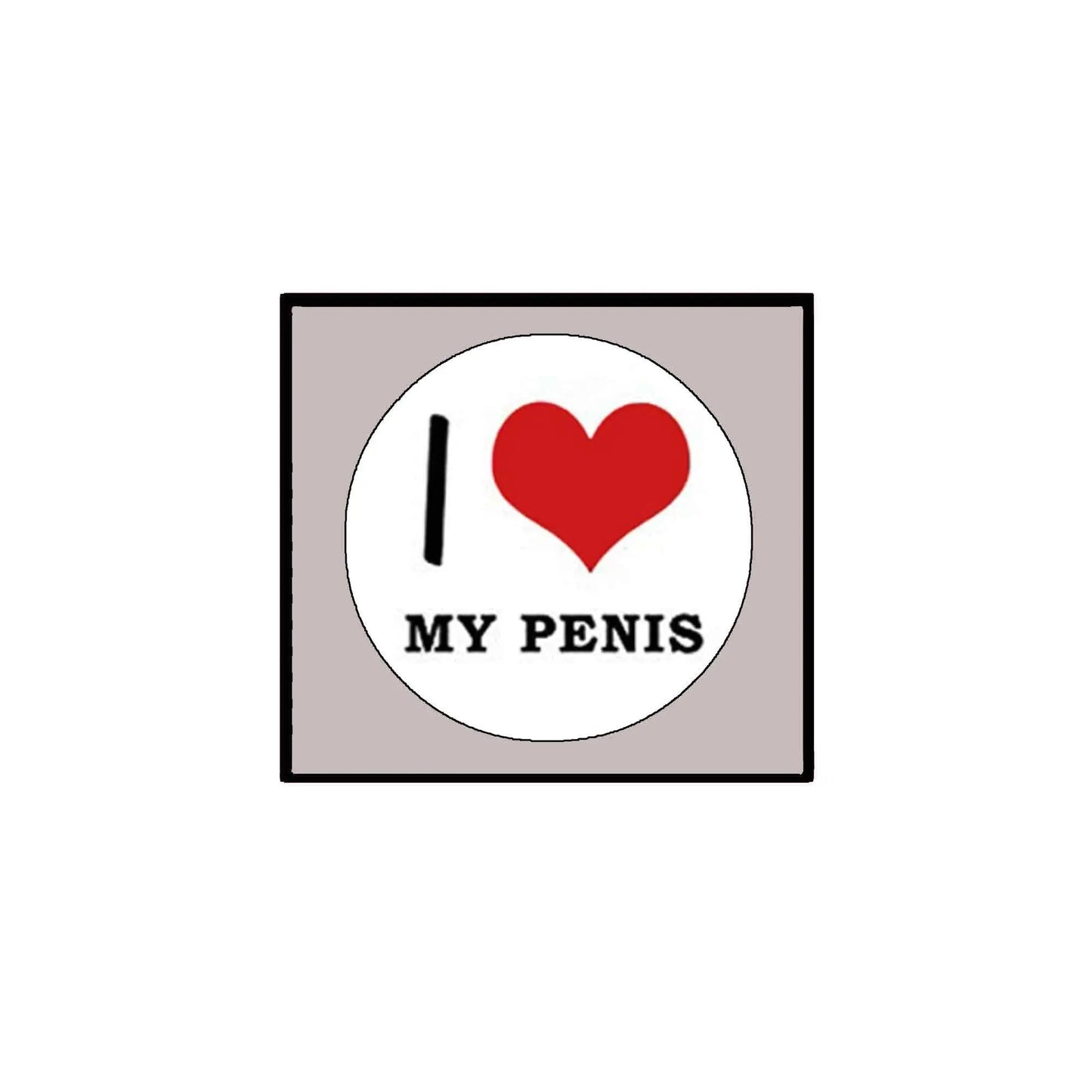 2.25-inch pinback button with white circle, red heart, and "I ♥ MY PENIS" text