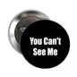 You Can’t See Me black pinback button with white text, 2.25-inch