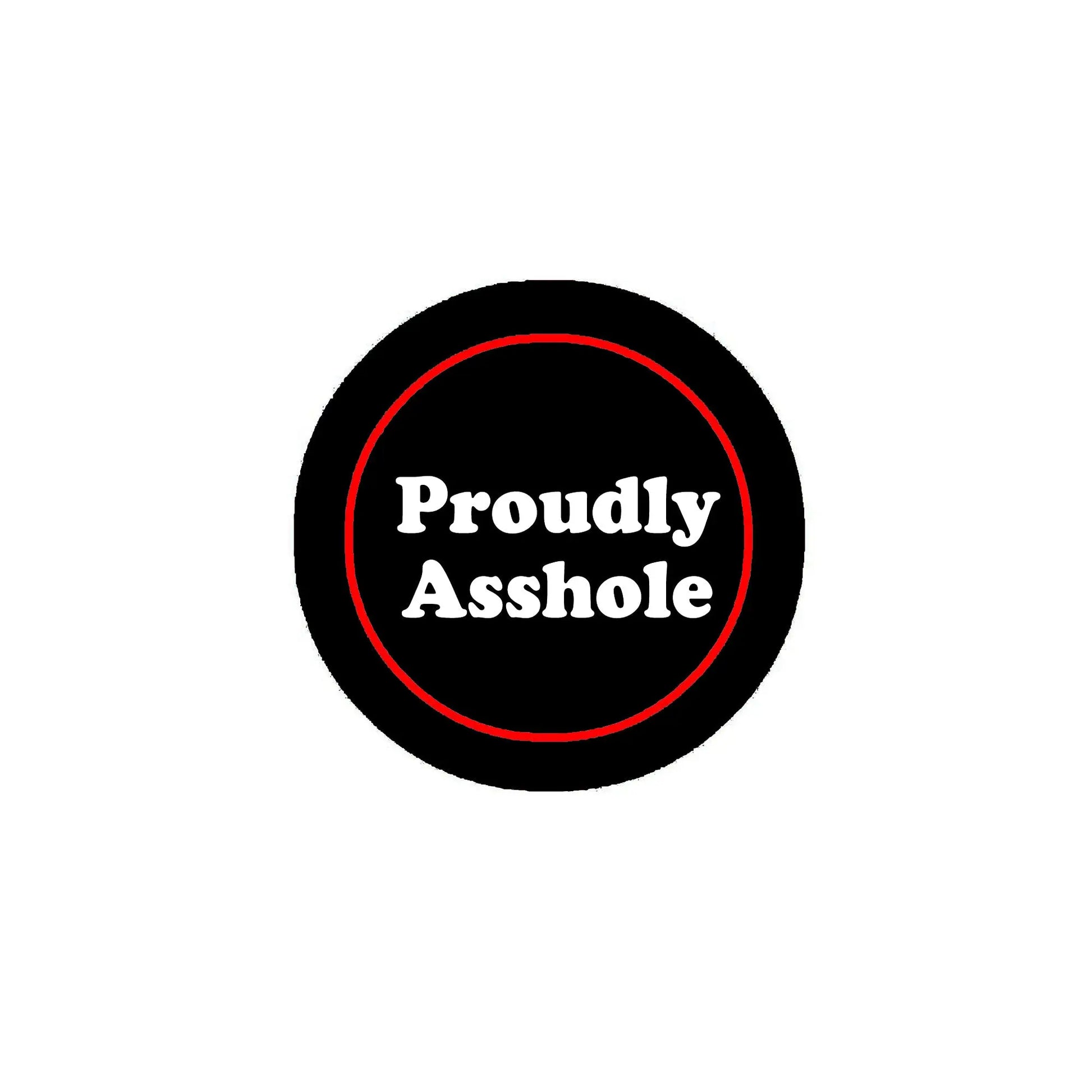 Black round pinback button with red outline and “Proudly Asshole” text